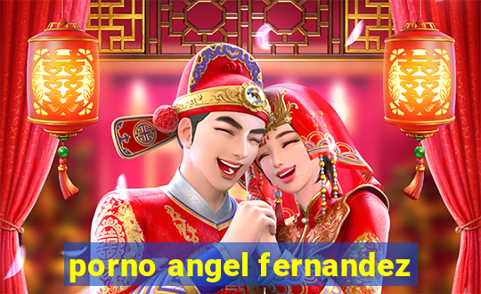 porno angel fernandez